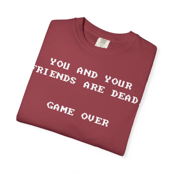 You & Your Friends are Dead - Game Over Tee Shirt - Image 28