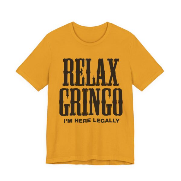Relax Gringo I'm Here Legally Tee Shirt - Image 16