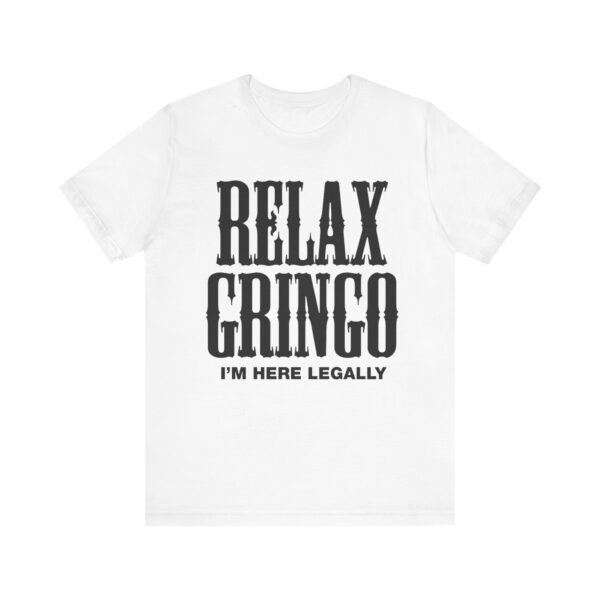 Relax Gringo I'm Here Legally Tee Shirt - Image 6