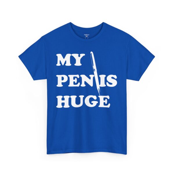 My Pen is Huge Tee Shirt - Image 40