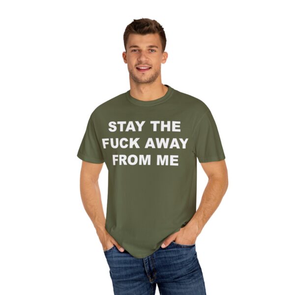 Stay The Fuck Away From Me Tee Shirt - Image 9