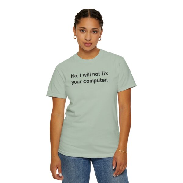 No, I Will Not Fix Your Computer Tee