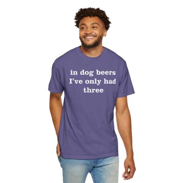 In dog beers I've only had three Tee Shirt
