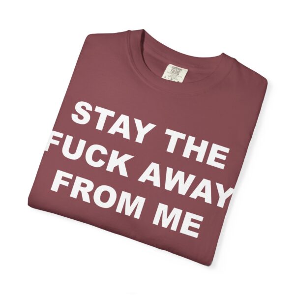 Stay The Fuck Away From Me Tee Shirt - Image 4