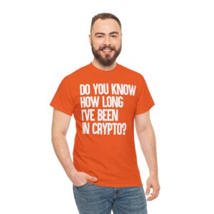 Do You Know How Long I've Been in Crypto? Tee Shirt