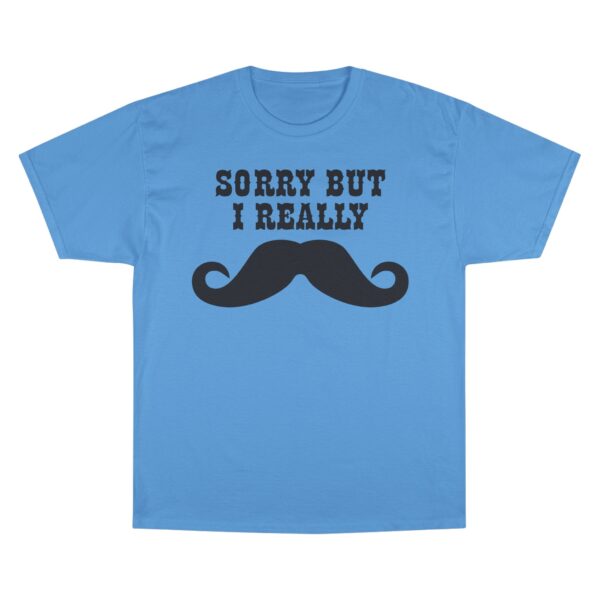 Sorry But I Really Mustache T-Shirt - Image 13