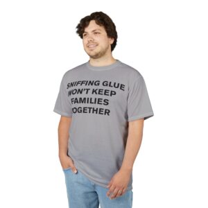 Sniffing Glue Won't Keep Families Together Unisex Cut & Sew Tee