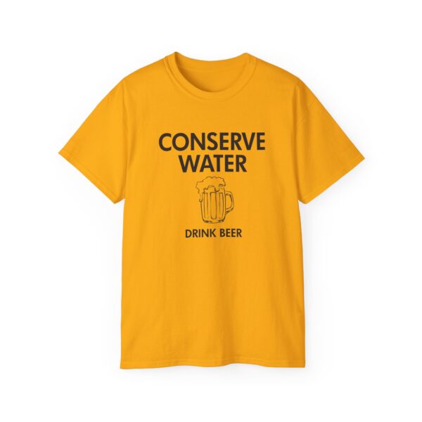 Conserve Water Drink Beer Tee Shirt - Image 14