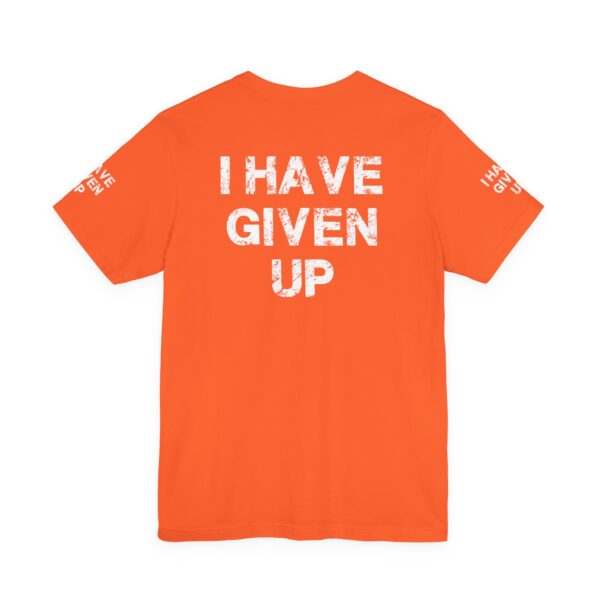 I HAVE GIVEN UP TEE SHIRT - Image 9