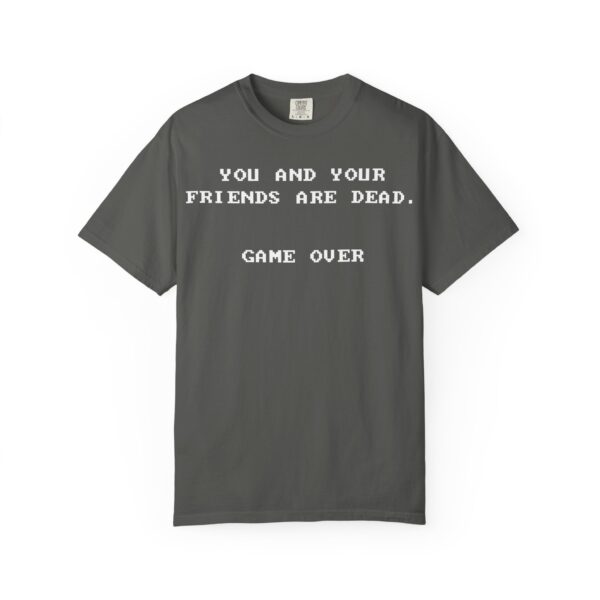 You & Your Friends are Dead - Game Over Tee Shirt - Image 6