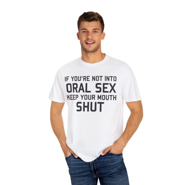 If You're not into Oral Sex, Keep your mouth shut Tee Shirt - Image 9