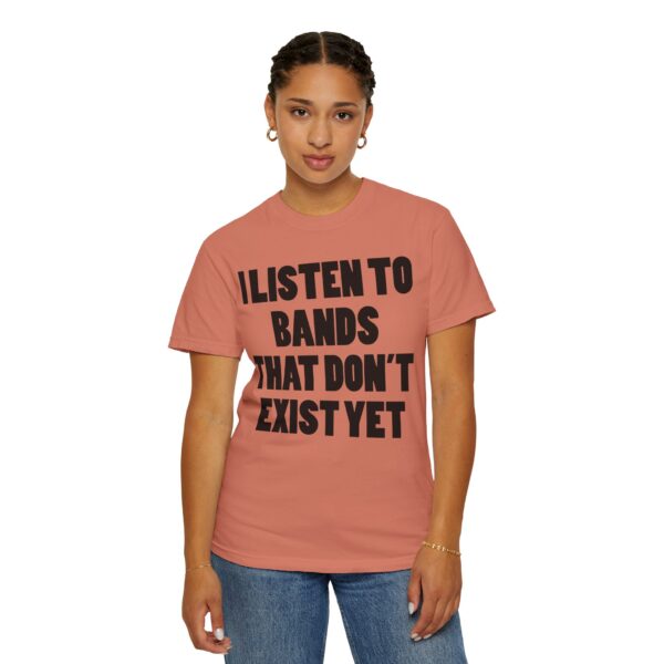 I Listen to Bands That Don’t Exist Yet Tee Shirt - Image 14