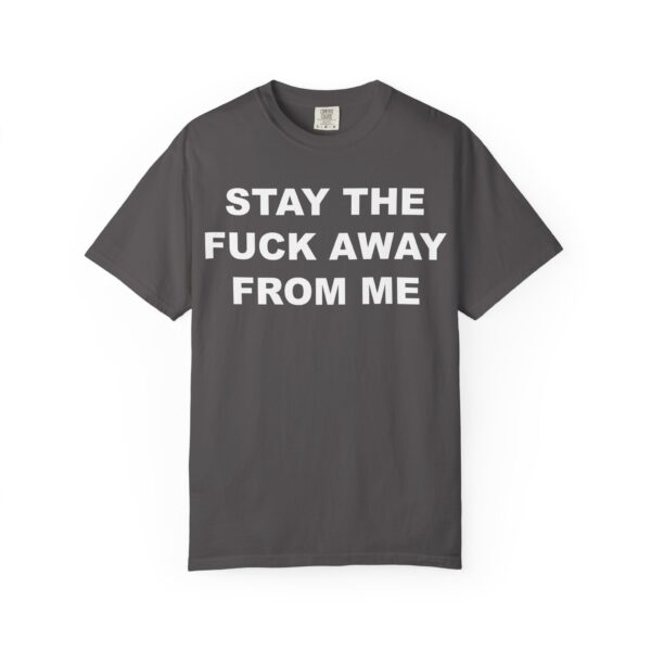 Stay The Fuck Away From Me Tee Shirt - Image 15