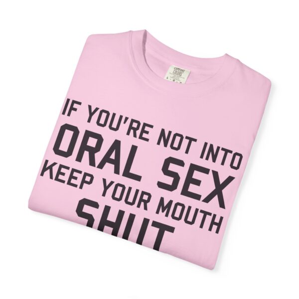 If You're not into Oral Sex, Keep your mouth shut Tee Shirt - Image 21