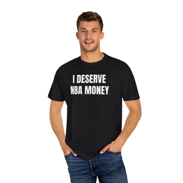 I Deserve NBA Money Tee Shirt - Image 22