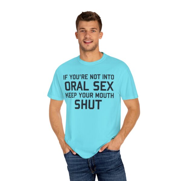 If You're not into Oral Sex, Keep your mouth shut Tee Shirt - Image 5