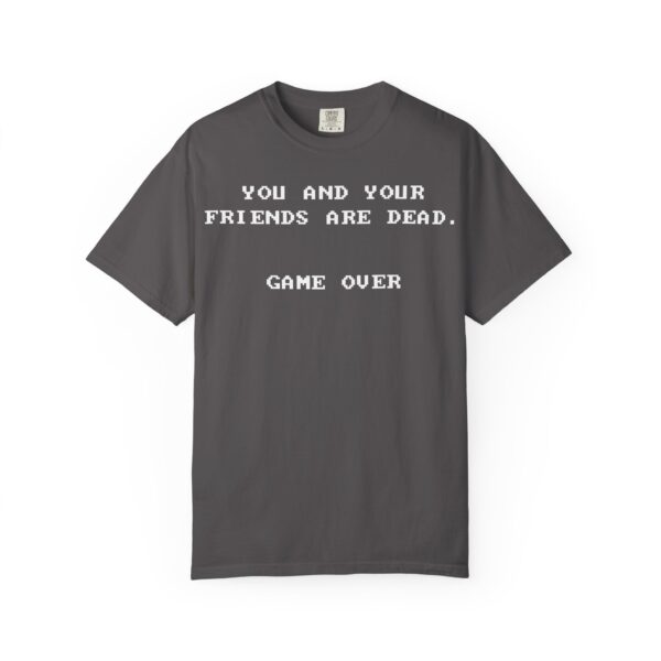 You & Your Friends are Dead - Game Over Tee Shirt - Image 18