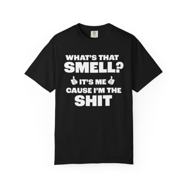 What's that Smell? It's Me, Cause I'm the Shit Tee Shirt - Image 13