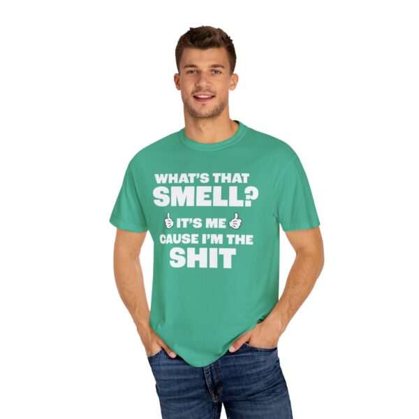 What's that Smell? It's Me, Cause I'm the Shit Tee Shirt - Image 8