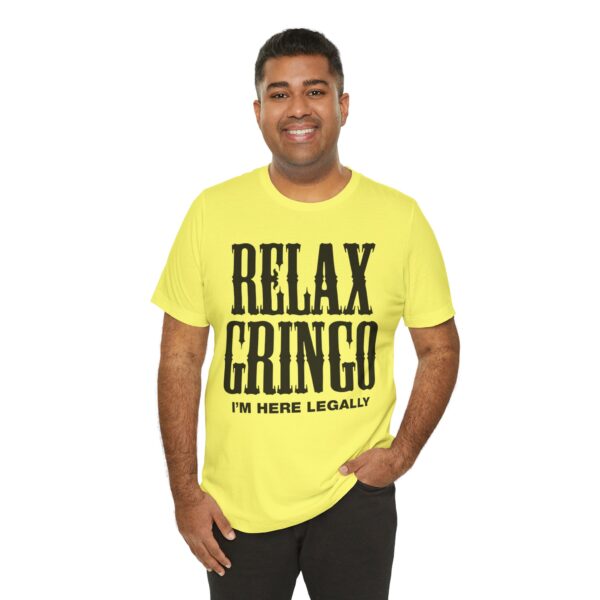 Relax Gringo I'm Here Legally Tee Shirt - Image 22