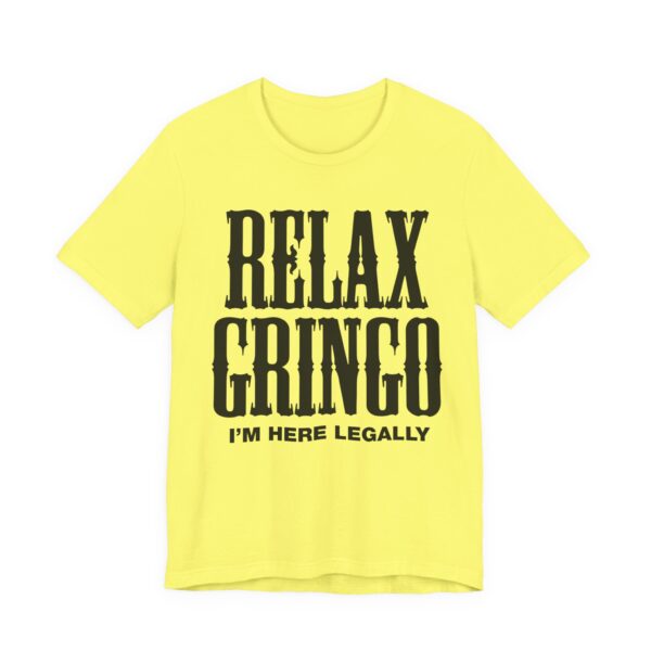 Relax Gringo I'm Here Legally Tee Shirt - Image 20