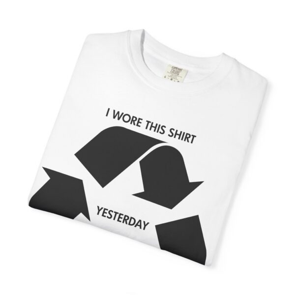 I wore this shirt yesterday Tee Shirt - Image 7