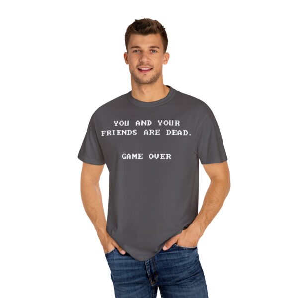 You & Your Friends are Dead - Game Over Tee Shirt - Image 21