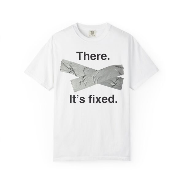 There. It's Fixed Duct Tape Tee Shirt - Image 6