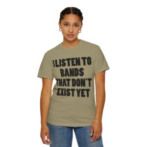 I Listen to Bands That Don’t Exist Yet Tee Shirt