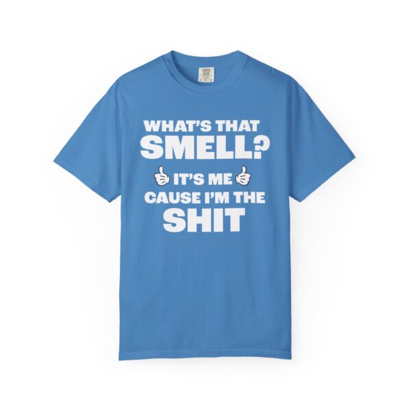 What's that Smell? It's Me, Cause I'm the Shit Tee Shirt - Image 9