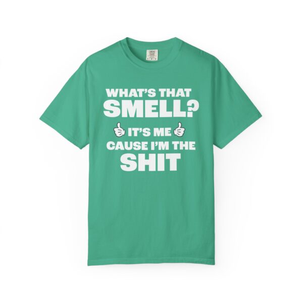 What's that Smell? It's Me, Cause I'm the Shit Tee Shirt - Image 5
