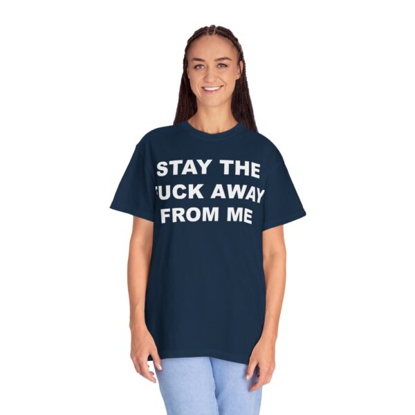 Stay The Fuck Away From Me Tee Shirt - Image 14