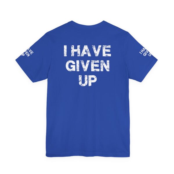 I HAVE GIVEN UP TEE SHIRT - Image 17
