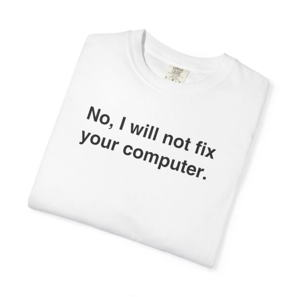No, I Will Not Fix Your Computer Tee - Image 8