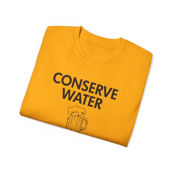Conserve Water Drink Beer Tee Shirt - Image 17