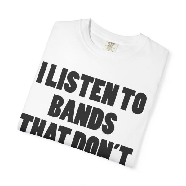 I Listen to Bands That Don’t Exist Yet Tee Shirt - Image 8
