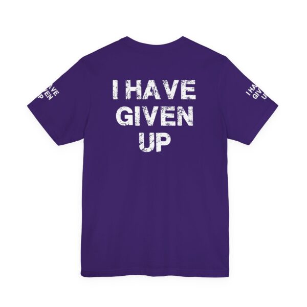 I HAVE GIVEN UP TEE SHIRT - Image 22