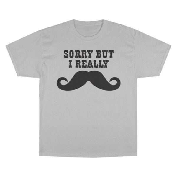 Sorry But I Really Mustache T-Shirt - Image 9