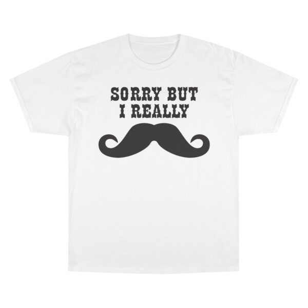 Sorry But I Really Mustache T-Shirt - Image 5
