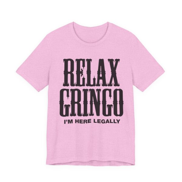 Relax Gringo I'm Here Legally Tee Shirt - Image 29