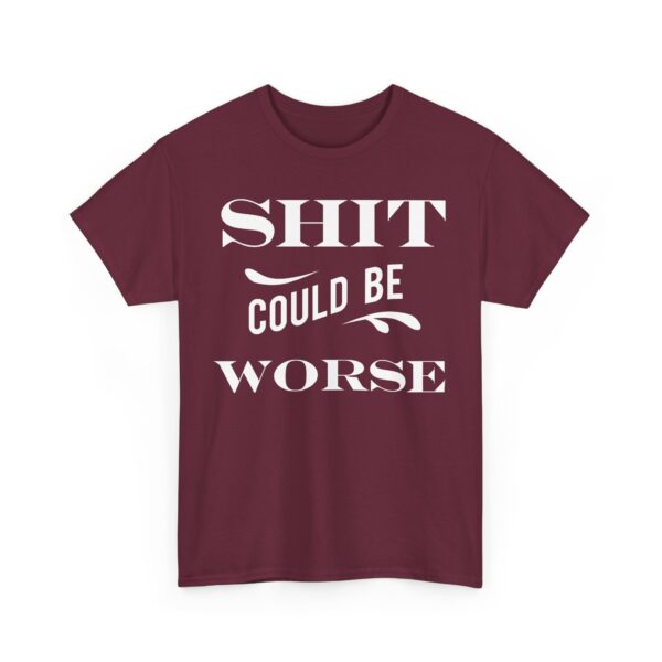 Shit Could Be Worse Tee Shirt - Image 16