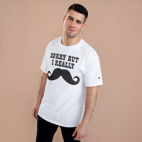 Sorry But I Really Mustache T-Shirt - Image 7