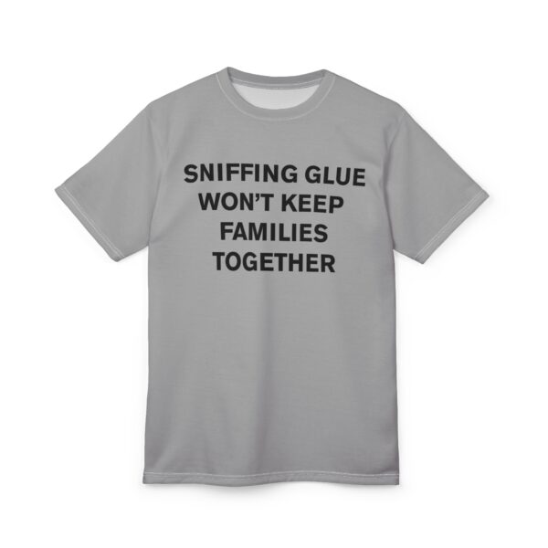 Sniffing Glue Won't Keep Families Together Unisex Cut & Sew Tee - Image 3
