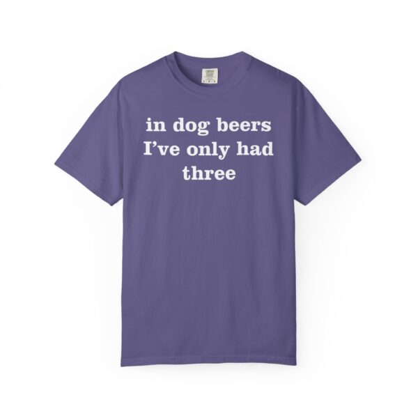 In dog beers I've only had three Tee Shirt - Image 2