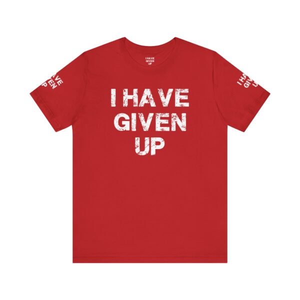 I HAVE GIVEN UP TEE SHIRT - Image 23