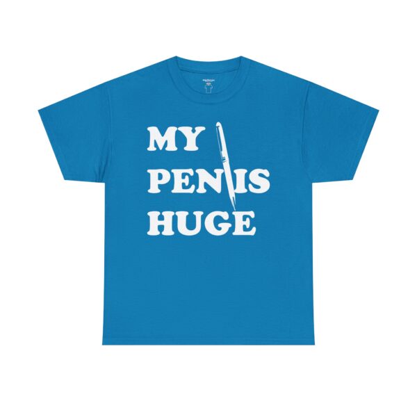 My Pen is Huge Tee Shirt - Image 34
