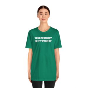 Your Workout is my Warmup Tee Shirt
