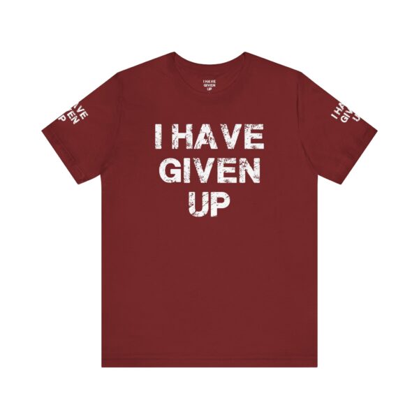 I HAVE GIVEN UP TEE SHIRT - Image 2