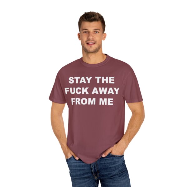 Stay The Fuck Away From Me Tee Shirt - Image 5