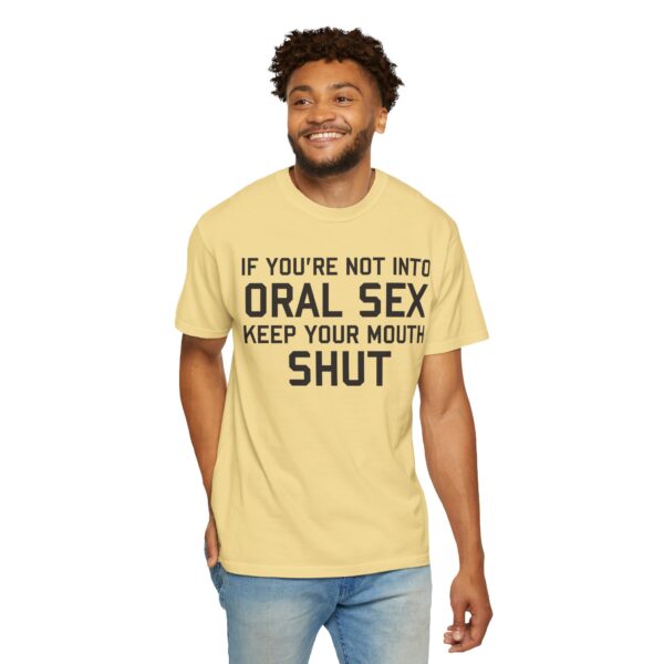 If You're not into Oral Sex, Keep your mouth shut Tee Shirt - Image 14